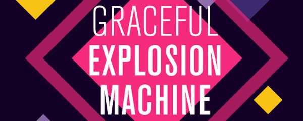 gracefulexplosionmachine-header